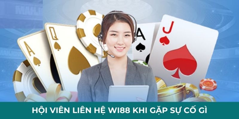 Hội viên liên hệ Wi88 khi gặp sự cố gì