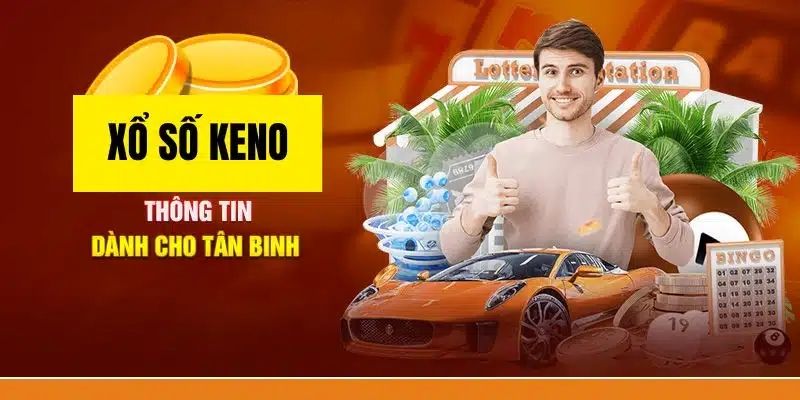 Xổ số keno - Thỏa đam mê vui nhận thưởng 