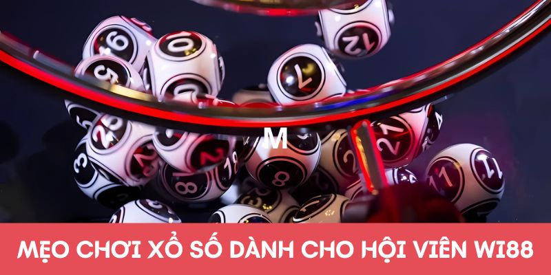 Mẹo chơi xổ số hữu ích dành cho hội viên Wi88