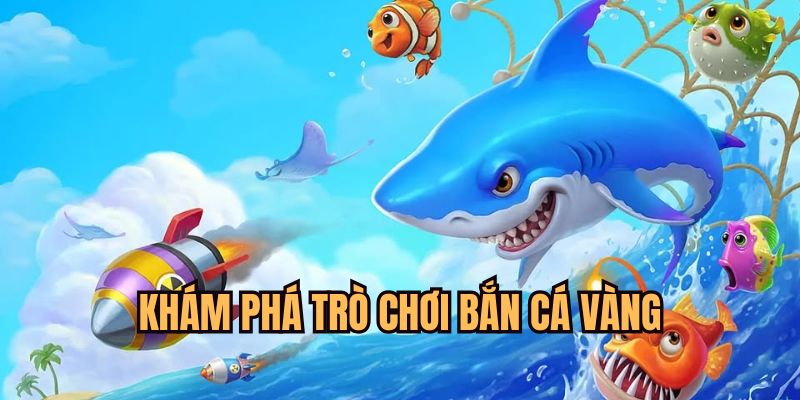 Tìm hiểu sơ lược về trò chơi săn cá vàng